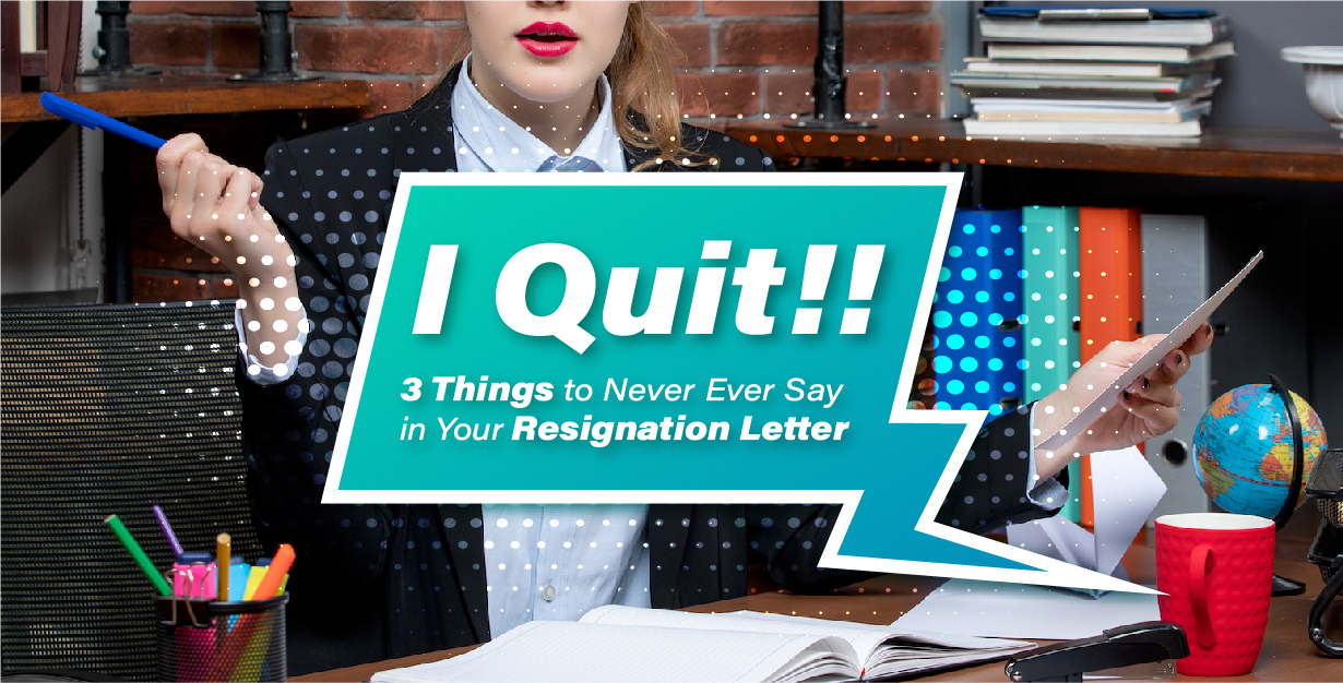 I Quit! 3 Things to Never Ever Say in Your Resignation Letter